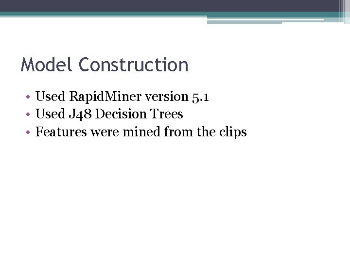 Model Construction • Used Rapid. Miner version 5. 1 • Used J 48 Decision