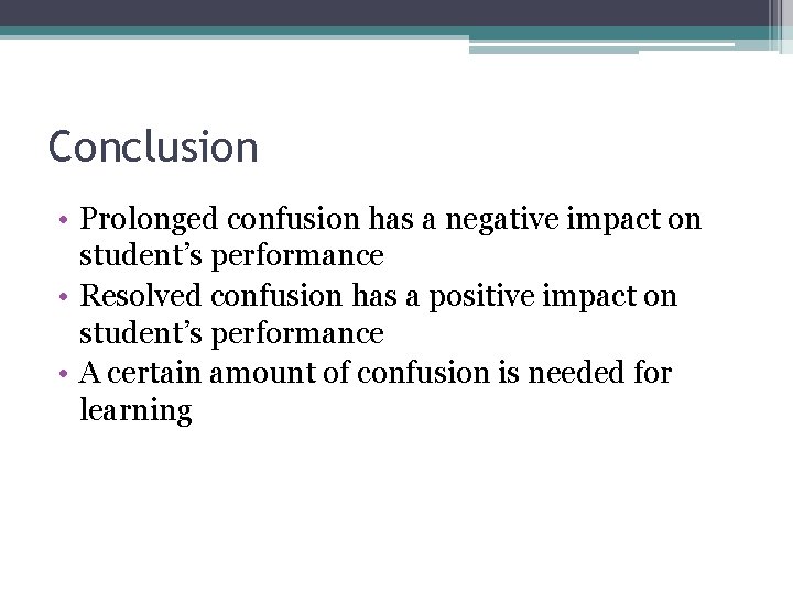 Conclusion • Prolonged confusion has a negative impact on student’s performance • Resolved confusion