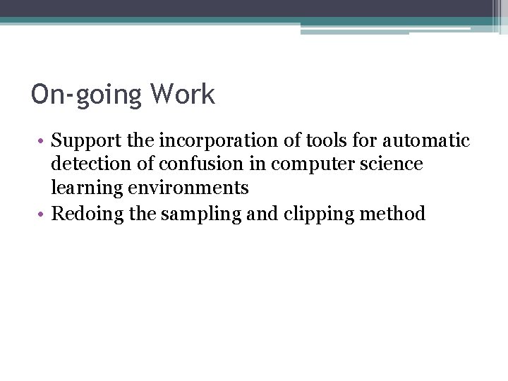 On-going Work • Support the incorporation of tools for automatic detection of confusion in
