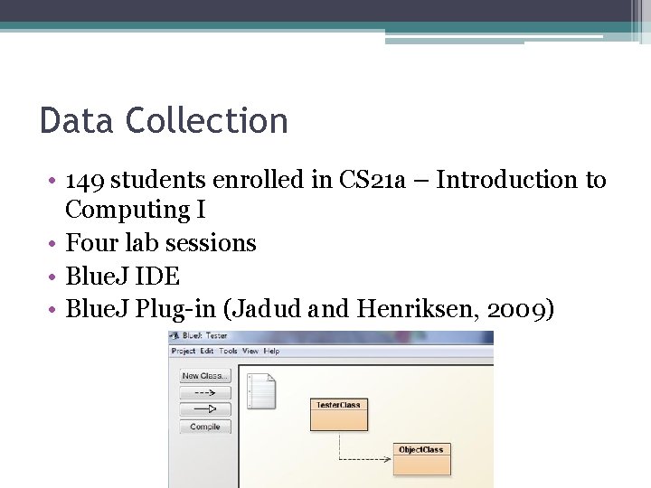 Data Collection • 149 students enrolled in CS 21 a – Introduction to Computing