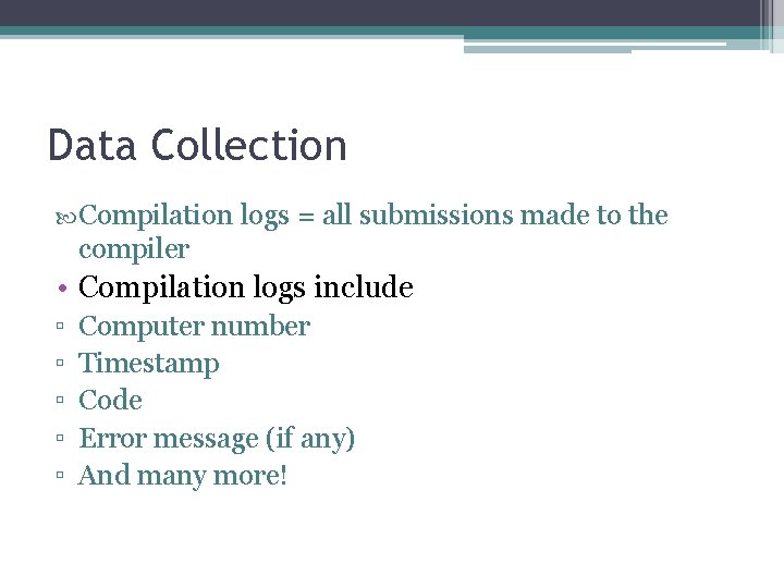 Data Collection Compilation logs = all submissions made to the compiler • Compilation logs