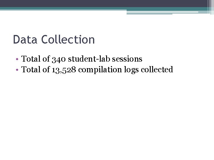Data Collection • Total of 340 student-lab sessions • Total of 13, 528 compilation