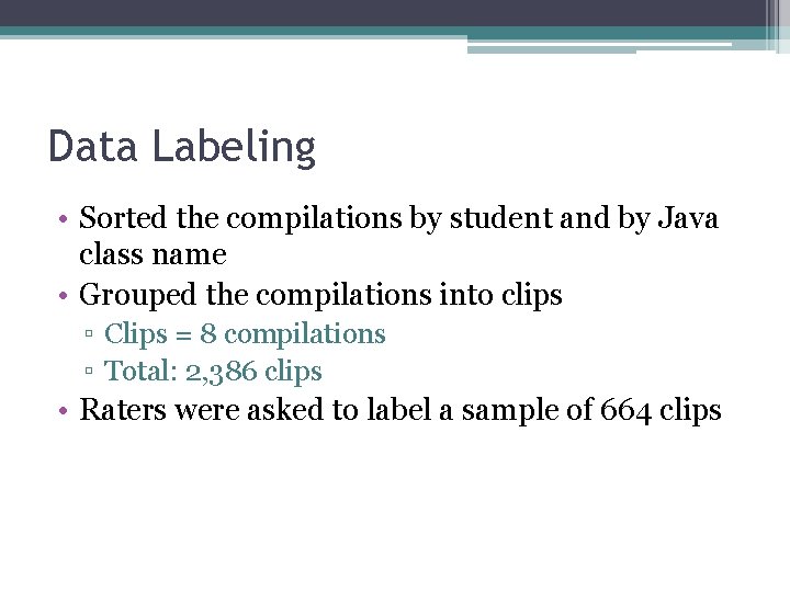 Data Labeling • Sorted the compilations by student and by Java class name •