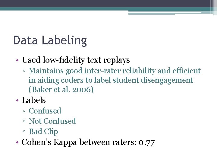 Data Labeling • Used low-fidelity text replays ▫ Maintains good inter-rater reliability and efficient