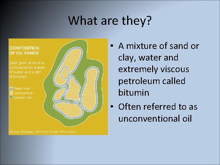 What are they? • A mixture of sand or clay, water and extremely viscous