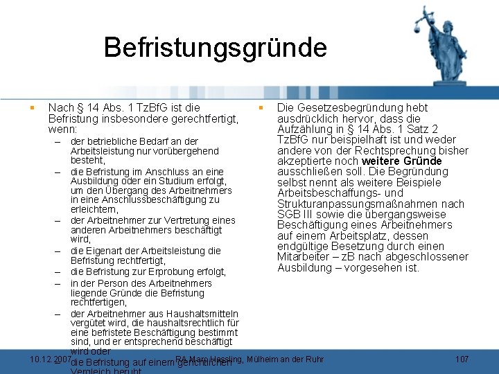 Befristungsgründe § Nach § 14 Abs. 1 Tz. Bf. G ist die Befristung insbesondere