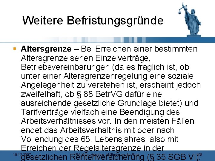 Weitere Befristungsgründe § Altersgrenze – Bei Erreichen einer bestimmten Altersgrenze sehen Einzelverträge, Betriebsvereinbarungen (da