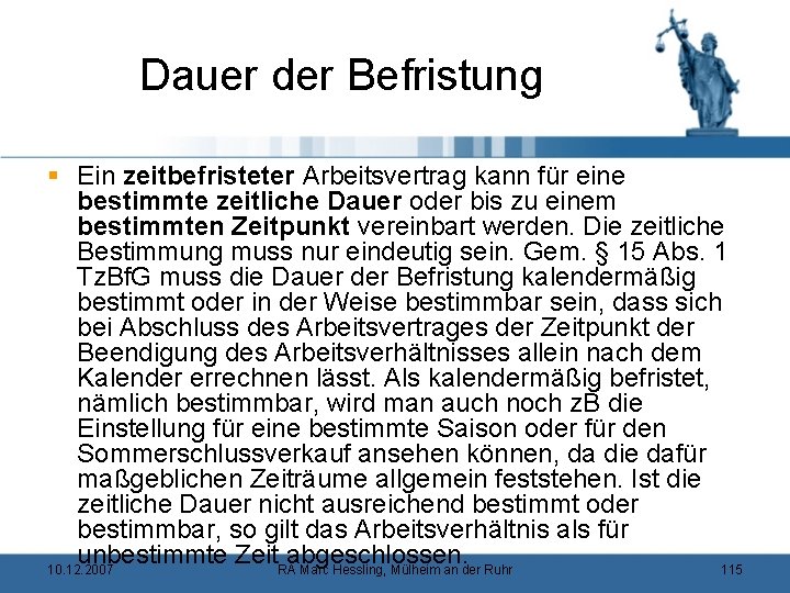 Dauer der Befristung § Ein zeitbefristeter Arbeitsvertrag kann für eine bestimmte zeitliche Dauer oder