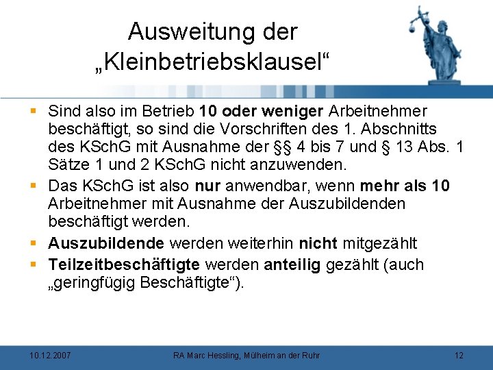 Ausweitung der „Kleinbetriebsklausel“ § Sind also im Betrieb 10 oder weniger Arbeitnehmer beschäftigt, so