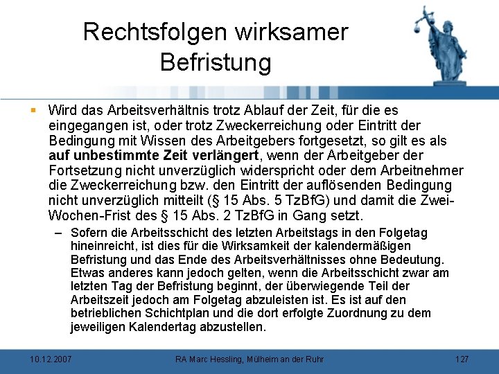 Rechtsfolgen wirksamer Befristung § Wird das Arbeitsverhältnis trotz Ablauf der Zeit, für die es