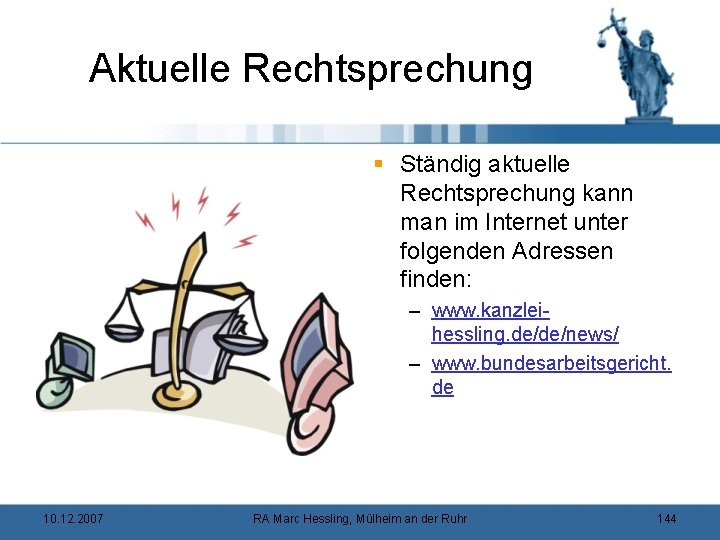 Aktuelle Rechtsprechung § Ständig aktuelle Rechtsprechung kann man im Internet unter folgenden Adressen finden: