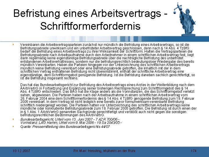 Befristung eines Arbeitsvertrags - Schriftformerfordernis § § § Vereinbaren die Arbeitsvertragsparteien zunächst nur mündlich