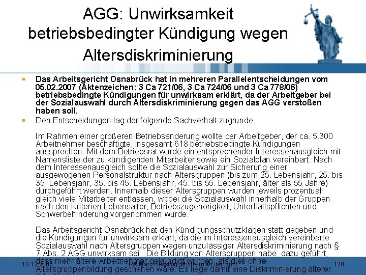 AGG: Unwirksamkeit betriebsbedingter Kündigung wegen Altersdiskriminierung § § Das Arbeitsgericht Osnabrück hat in mehreren