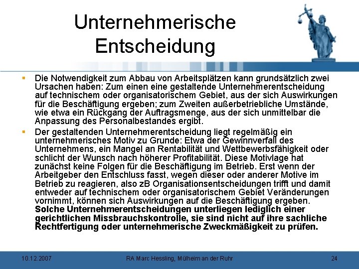 Unternehmerische Entscheidung § § Die Notwendigkeit zum Abbau von Arbeitsplätzen kann grundsätzlich zwei Ursachen