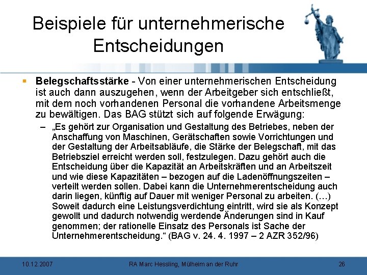 Beispiele für unternehmerische Entscheidungen § Belegschaftsstärke - Von einer unternehmerischen Entscheidung ist auch dann