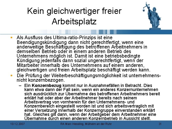 Kein gleichwertiger freier Arbeitsplatz § Als Ausfluss des Ultima-ratio-Prinzips ist eine Beendigungskündigung dann nicht