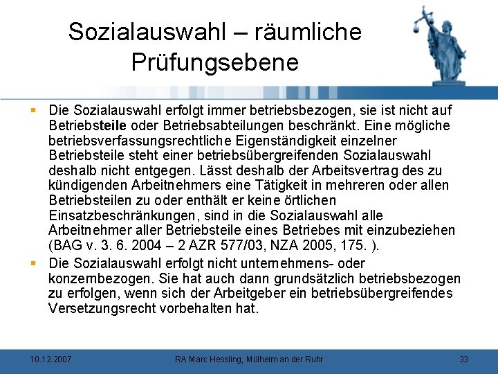 Sozialauswahl – räumliche Prüfungsebene § Die Sozialauswahl erfolgt immer betriebsbezogen, sie ist nicht auf