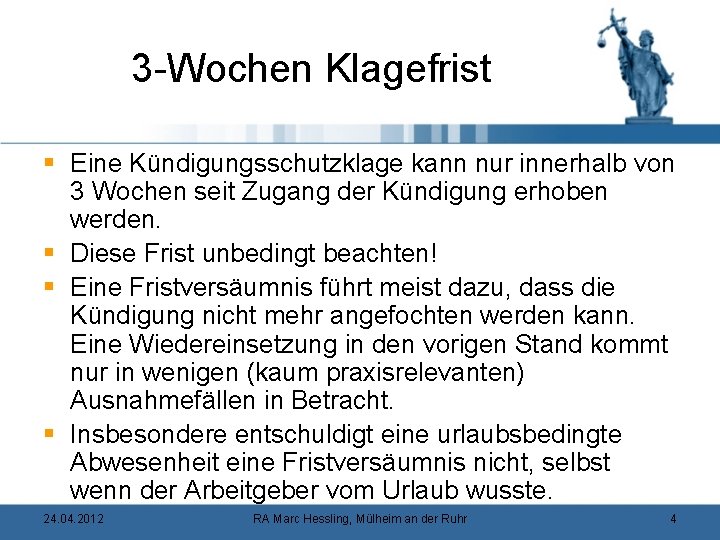 3 -Wochen Klagefrist § Eine Kündigungsschutzklage kann nur innerhalb von 3 Wochen seit Zugang