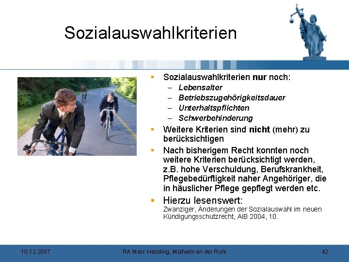 Sozialauswahlkriterien § Sozialauswahlkriterien nur noch: – – § § Lebensalter Betriebszugehörigkeitsdauer Unterhaltspflichten Schwerbehinderung Weitere