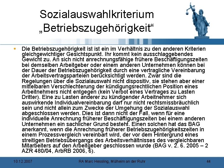 Sozialauswahlkriterium „Betriebszugehörigkeit“ § Die Betriebszugehörigkeit ist ein im Verhältnis zu den anderen Kriterien gleichgewichtiger