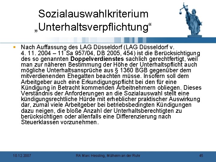 Sozialauswahlkriterium „Unterhaltsverpflichtung“ § Nach Auffassung des LAG Düsseldorf (LAG Düsseldorf v. 4. 11. 2004