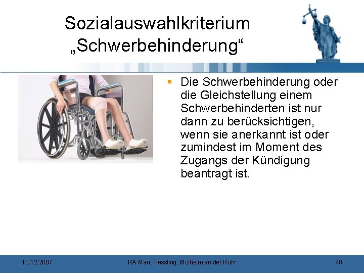 Sozialauswahlkriterium „Schwerbehinderung“ § Die Schwerbehinderung oder die Gleichstellung einem Schwerbehinderten ist nur dann zu