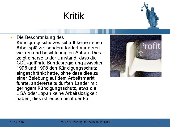 Kritik § Die Beschränkung des Kündigungsschutzes schafft keine neuen Arbeitsplätze, sondern fördert nur deren