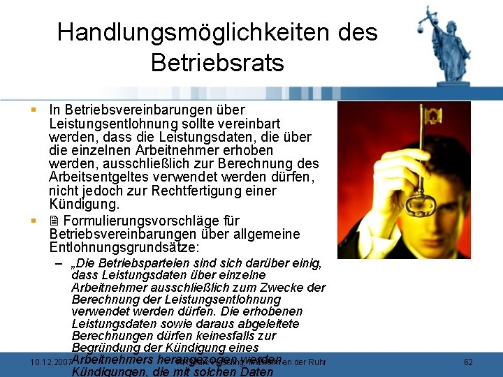 Handlungsmöglichkeiten des Betriebsrats § In Betriebsvereinbarungen über Leistungsentlohnung sollte vereinbart werden, dass die Leistungsdaten,