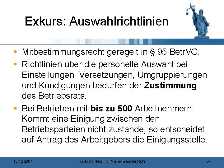 Exkurs: Auswahlrichtlinien § Mitbestimmungsrecht geregelt in § 95 Betr. VG. § Richtlinien über die