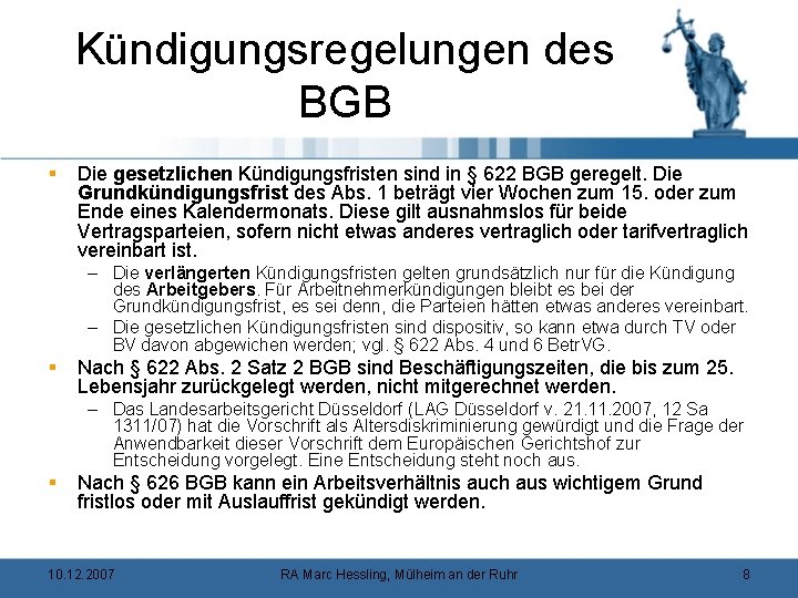 Kündigungsregelungen des BGB § Die gesetzlichen Kündigungsfristen sind in § 622 BGB geregelt. Die