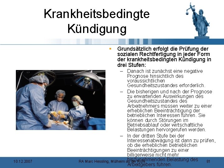 Krankheitsbedingte Kündigung § 10. 12. 2007 Grundsätzlich erfolgt die Prüfung der sozialen Rechtfertigung in