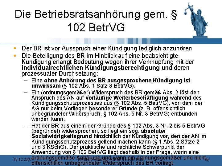 Die Betriebsratsanhörung gem. § 102 Betr. VG § Der BR ist vor Ausspruch einer