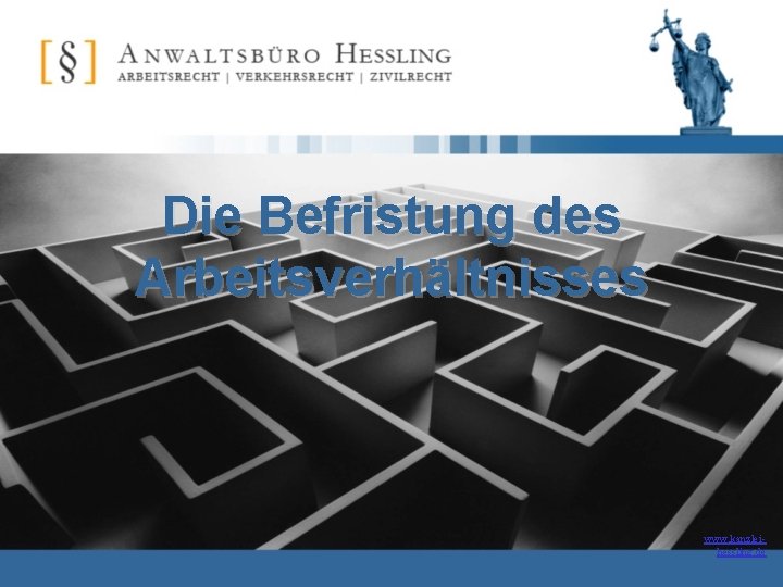 Die Befristung des Arbeitsverhältnisses www. kanzleihessling. de 