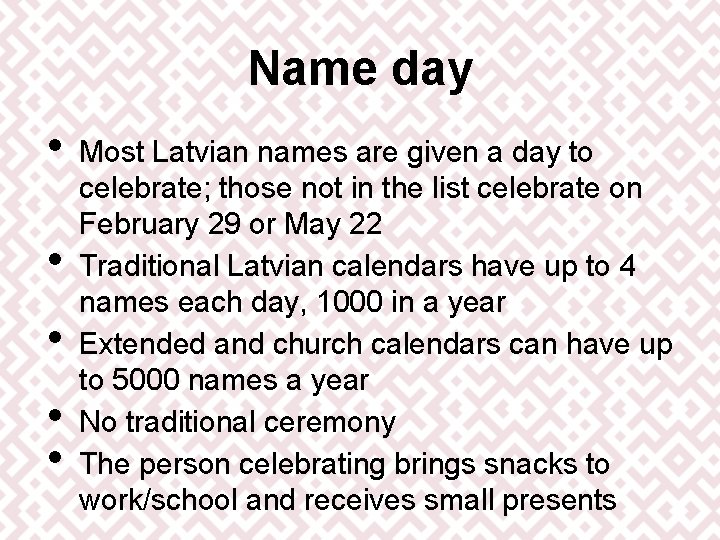 Name day • • • Most Latvian names are given a day to celebrate; Name day • • • Most Latvian names are given a day to celebrate;