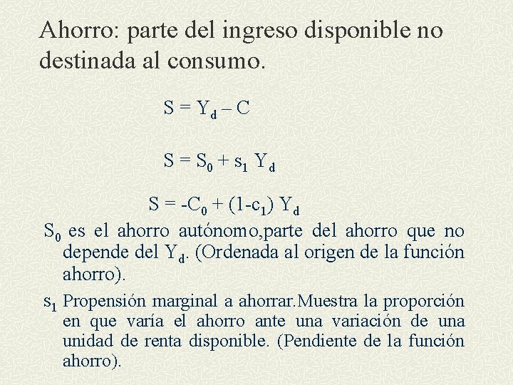 Ahorro: parte del ingreso disponible no destinada al consumo. S = Yd – C