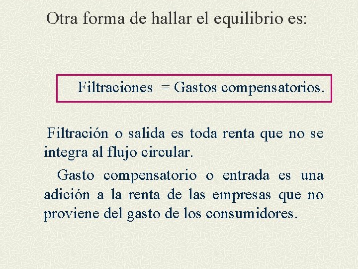 Otra forma de hallar el equilibrio es: Filtraciones = Gastos compensatorios. Filtración o salida