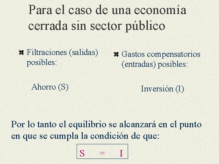 Para el caso de una economía cerrada sin sector público Filtraciones (salidas) posibles: Gastos