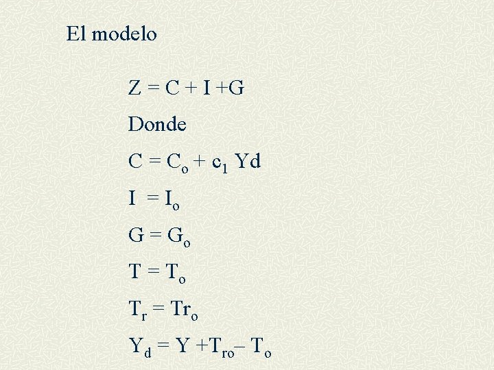 El modelo Z = C + I +G Donde C = Co + c