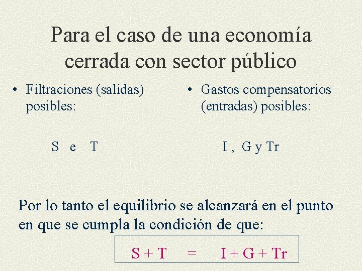 Para el caso de una economía cerrada con sector público • Filtraciones (salidas) posibles: