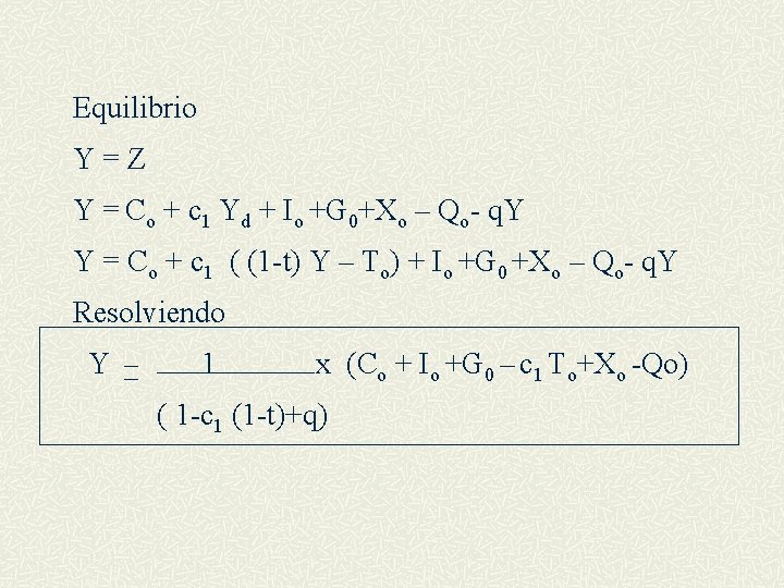 Equilibrio Y=Z Y = Co + c 1 Yd + Io +G 0+Xo –