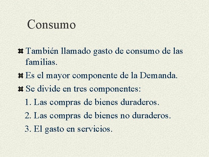 Consumo También llamado gasto de consumo de las familias. Es el mayor componente de