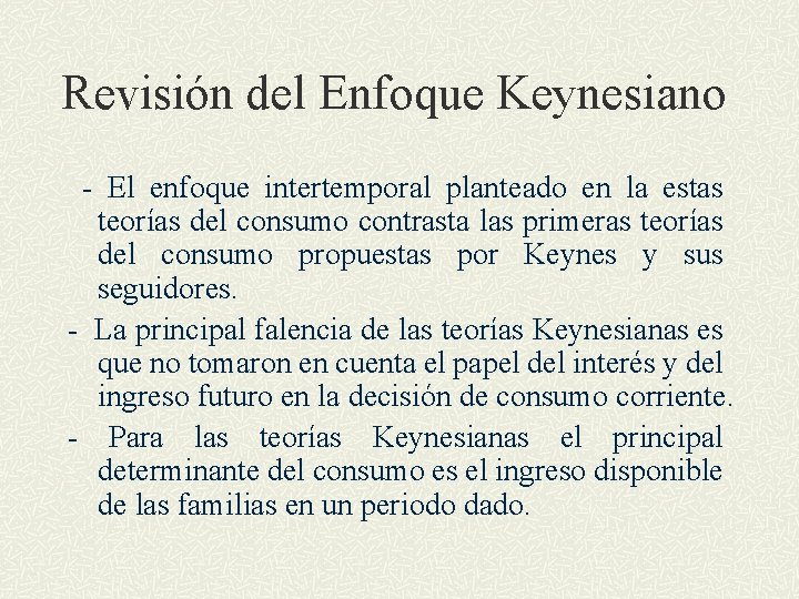 Revisión del Enfoque Keynesiano - El enfoque intertemporal planteado en la estas teorías del