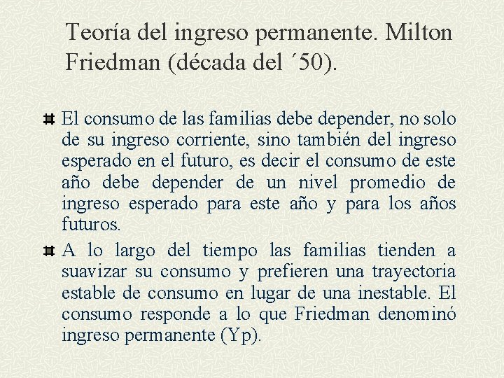Teoría del ingreso permanente. Milton Friedman (década del ´ 50). El consumo de las