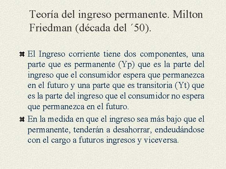 Teoría del ingreso permanente. Milton Friedman (década del ´ 50). El Ingreso corriente tiene