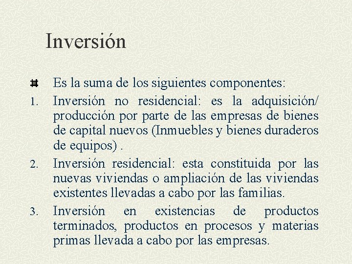 Inversión 1. 2. 3. Es la suma de los siguientes componentes: Inversión no residencial: