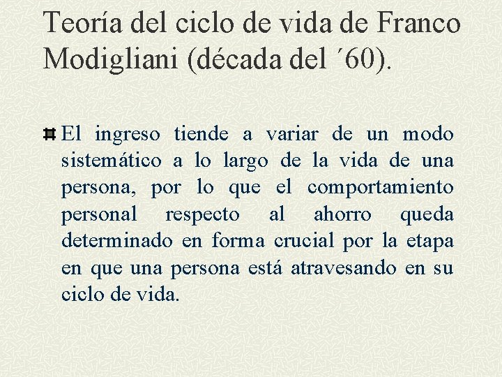 Teoría del ciclo de vida de Franco Modigliani (década del ´ 60). El ingreso