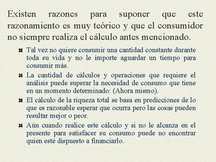 Existen razones para suponer que este razonamiento es muy teórico y que el consumidor