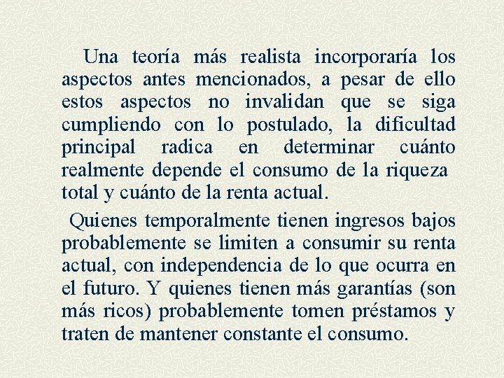 Una teoría más realista incorporaría los aspectos antes mencionados, a pesar de ello estos
