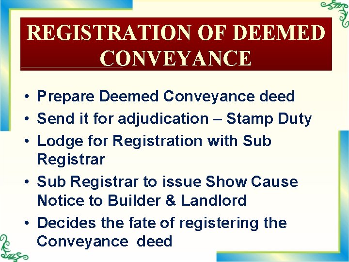 REGISTRATION OF DEEMED CONVEYANCE • Prepare Deemed Conveyance deed • Send it for adjudication