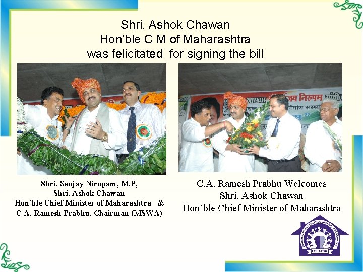 Shri. Ashok Chawan Hon’ble C M of Maharashtra was felicitated for signing the bill